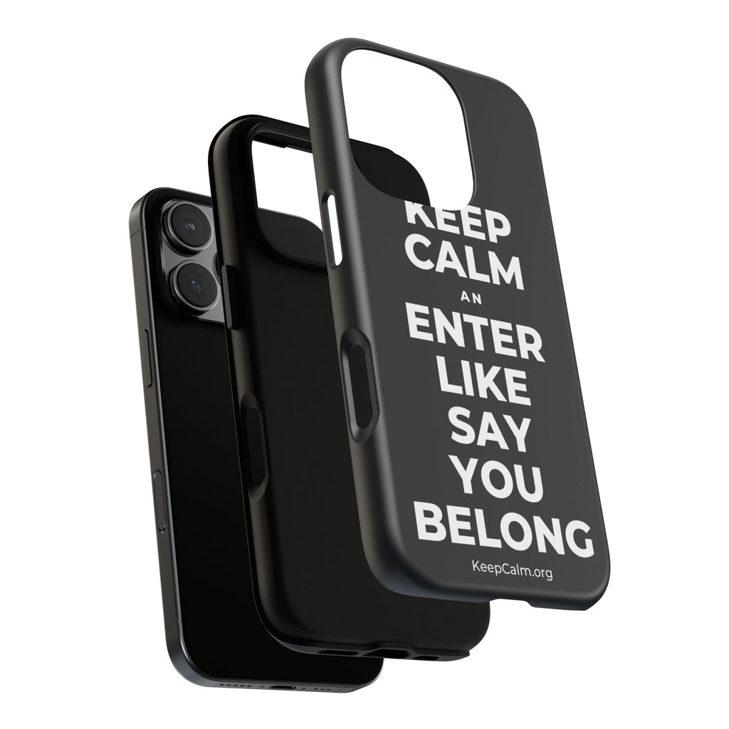 KEEP CALM AN ENTER LIKE SAY YOU BELONG Phone Case (Dark)