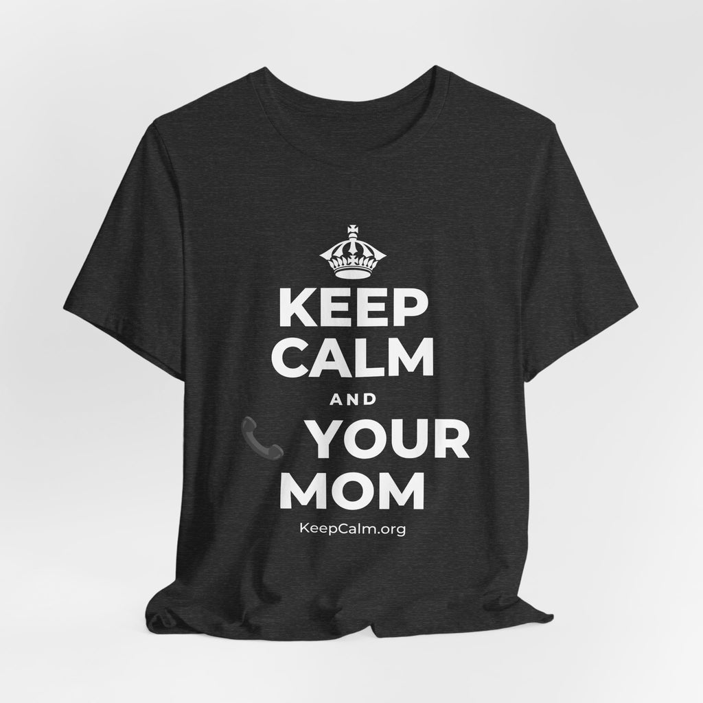 KEEP CALM AND 📞 YOUR MOM T-Shirt (White–Asphalt)