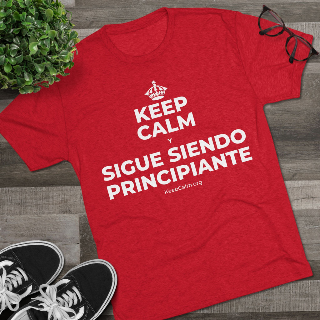KEEP CALM Y SIGUE SIENDO PRINCIPIANTE Tri-Blend Tee