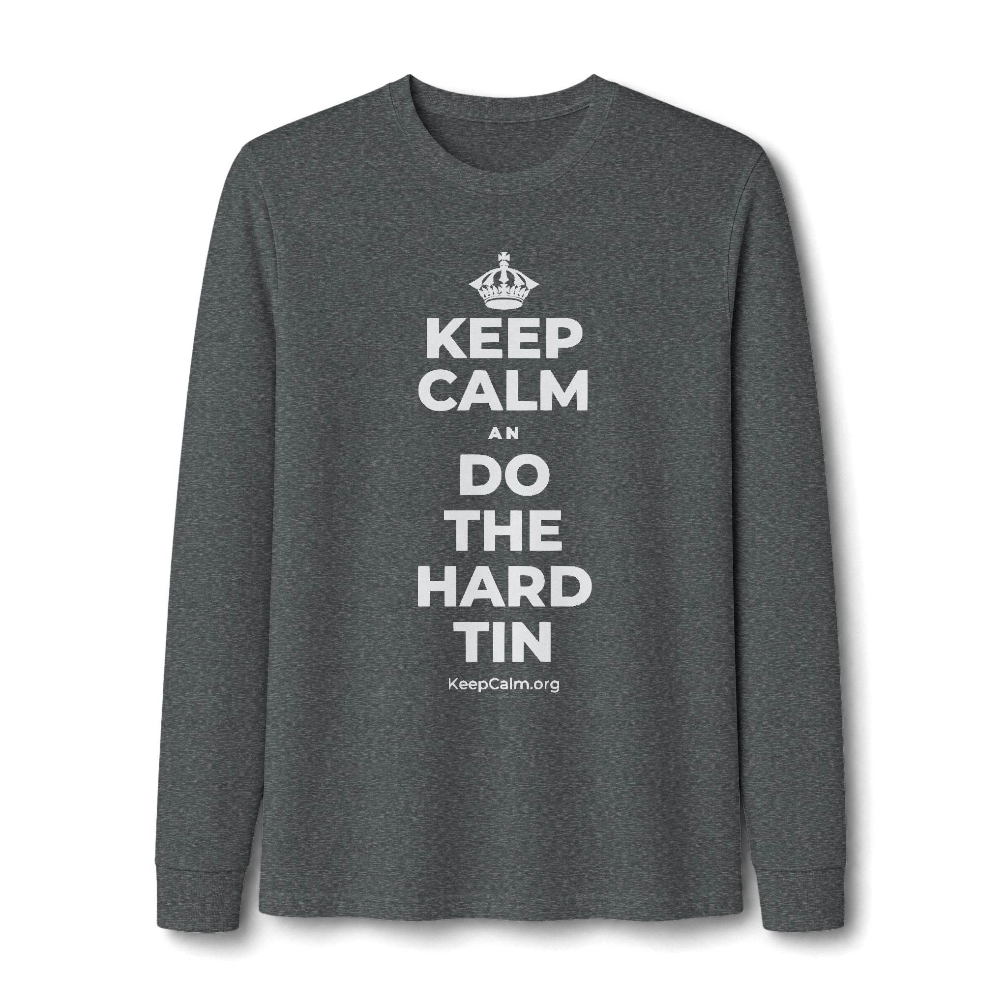 KEEP CALM AN DO THE HARD TIN Long Sleeve Tee