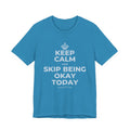 KEEP CALM AND SKIP BEING OKAY TODAY T-Shirt (White–Asphalt)