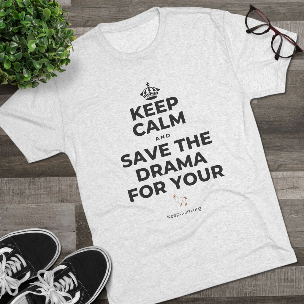 KEEP CALM AND SAVE THE DRAMA FOR YOUR 🦙 Tri-Blend Tee