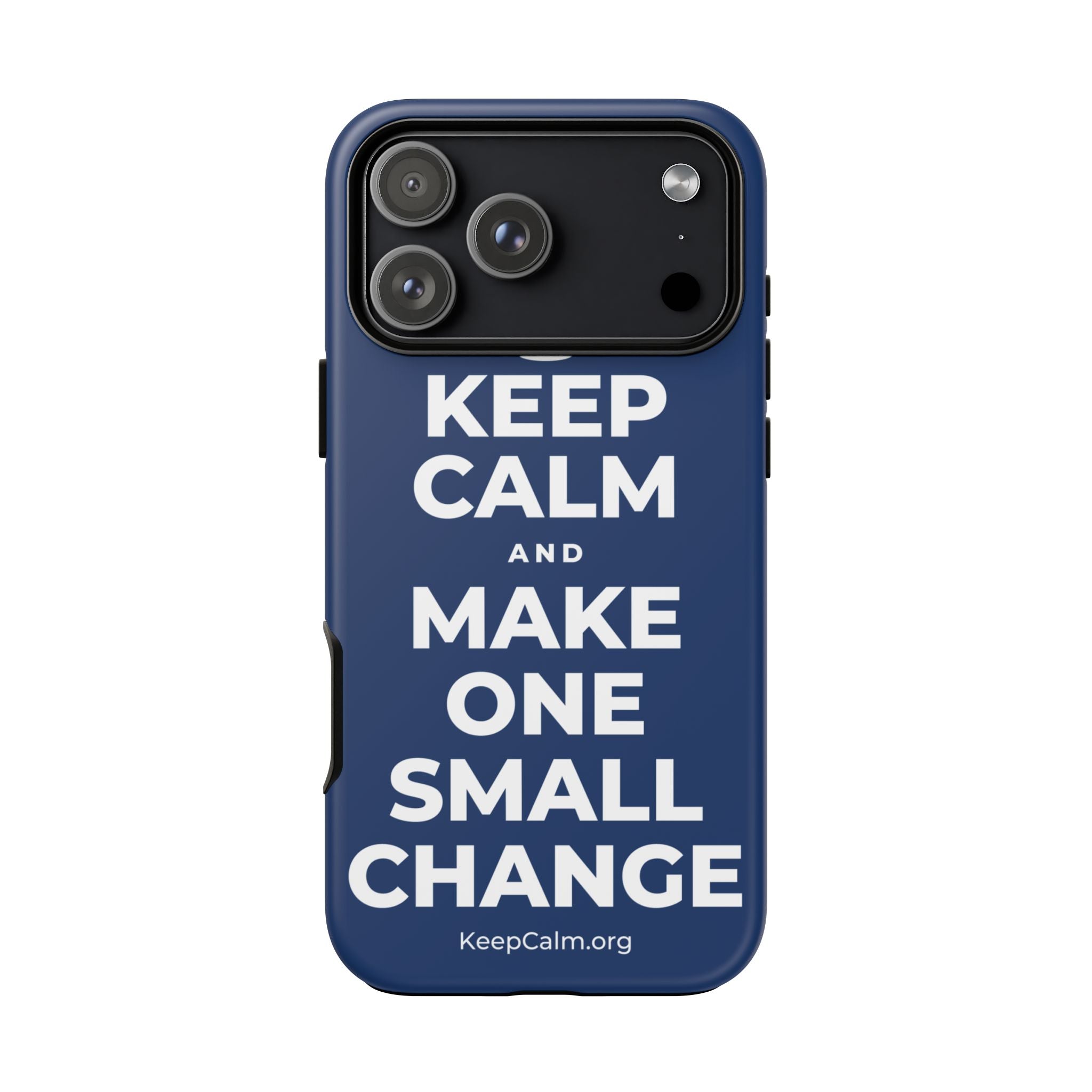 KEEP CALM AND MAKE ONE SMALL CHANGE Phone Case
