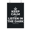KEEP CALM AND LISTEN IN THE DARK Satin Poster (Dark)