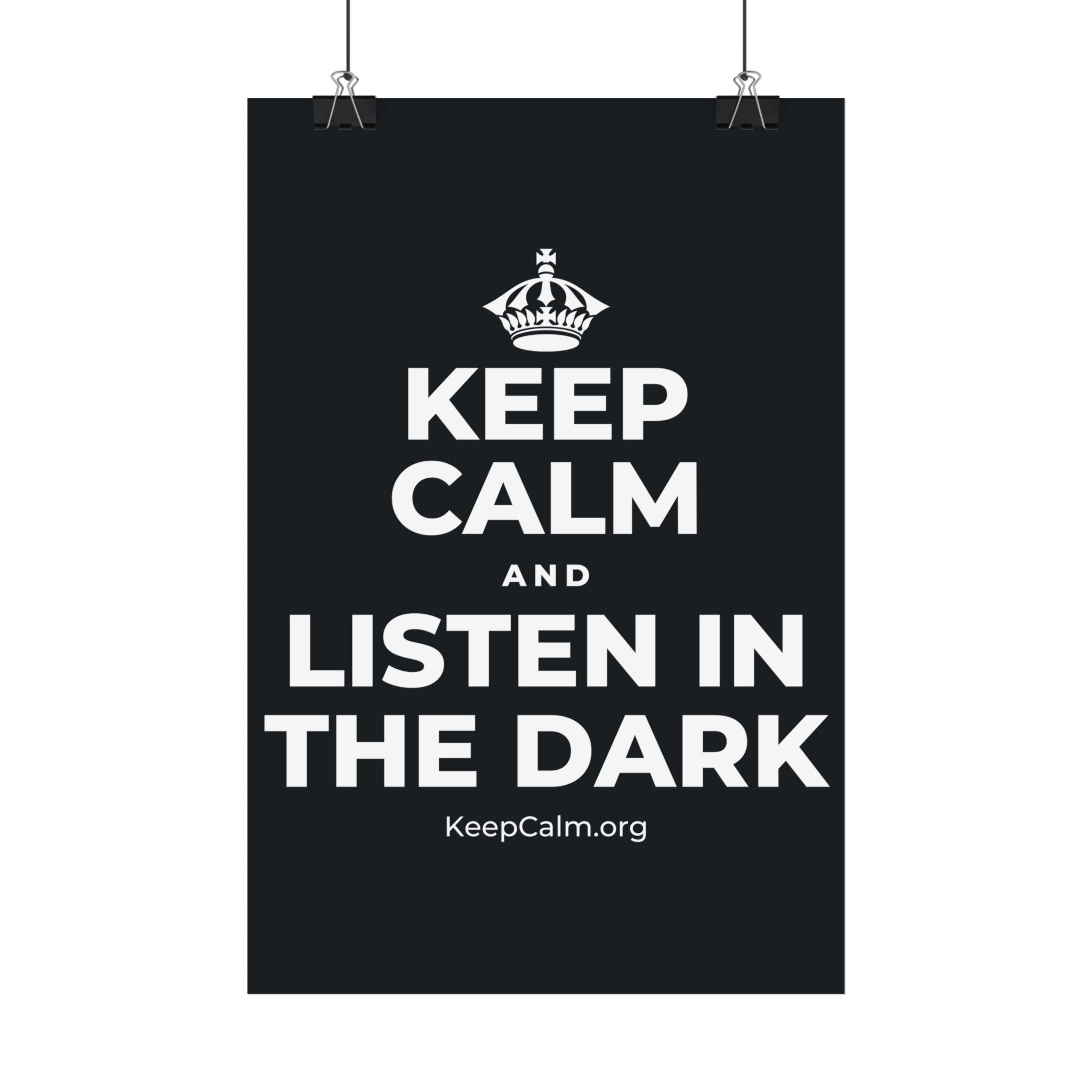 KEEP CALM AND LISTEN IN THE DARK Satin Poster (Dark)
