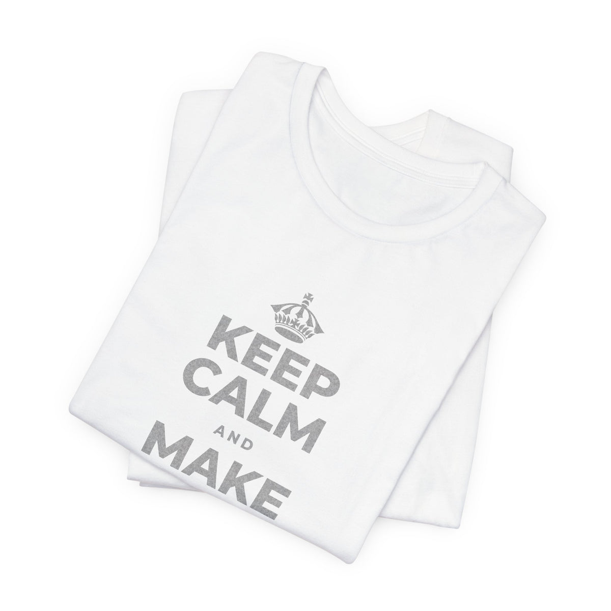 KEEP CALM AND MAKE SOMETHING T-Shirt (White–Asphalt)