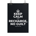 KEEP CALM AND RECHARGE, NO GUILT Poster (Dark)