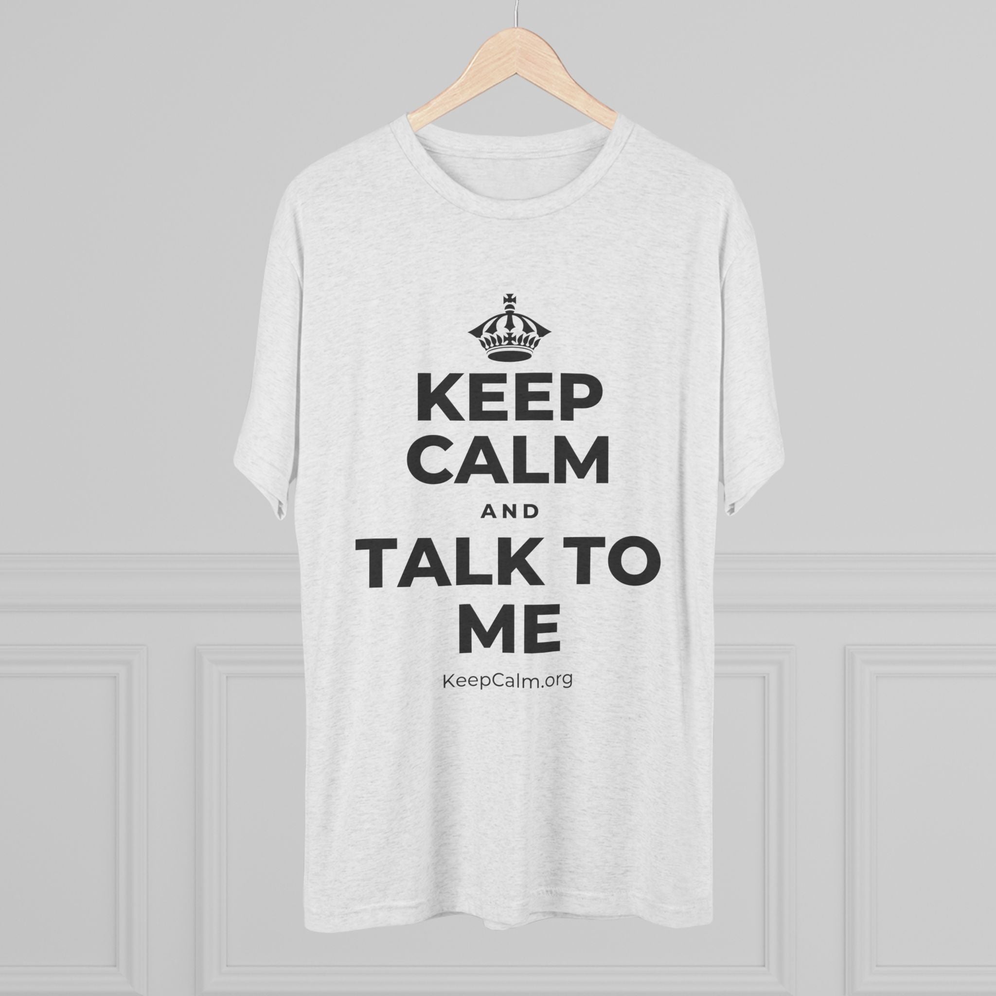 KEEP CALM AND TALK TO ME Tri-Blend Tee