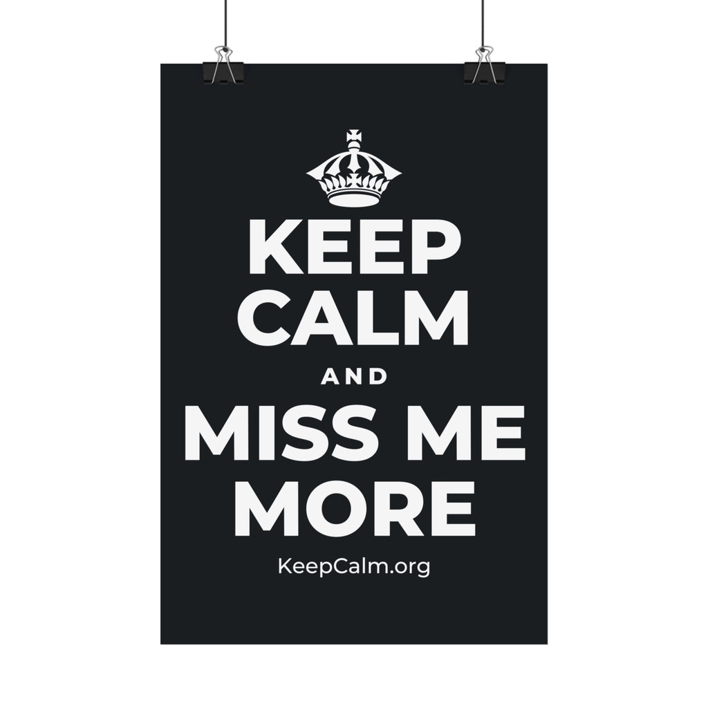 KEEP CALM AND MISS ME MORE Satin Poster (Dark)