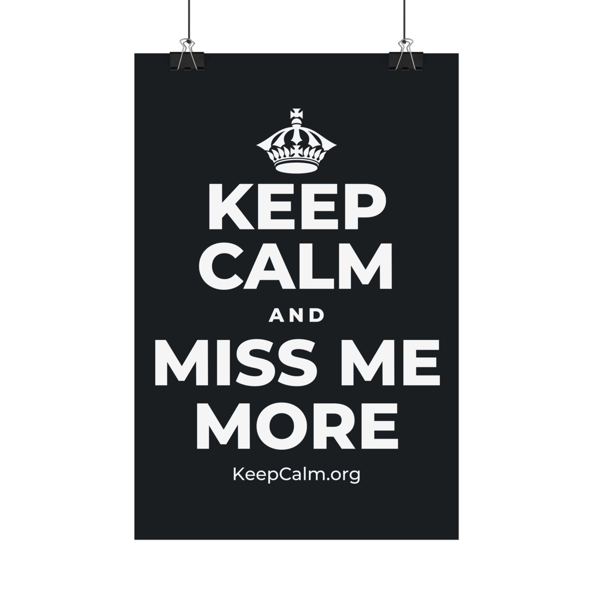 KEEP CALM AND MISS ME MORE Satin Poster (Dark)
