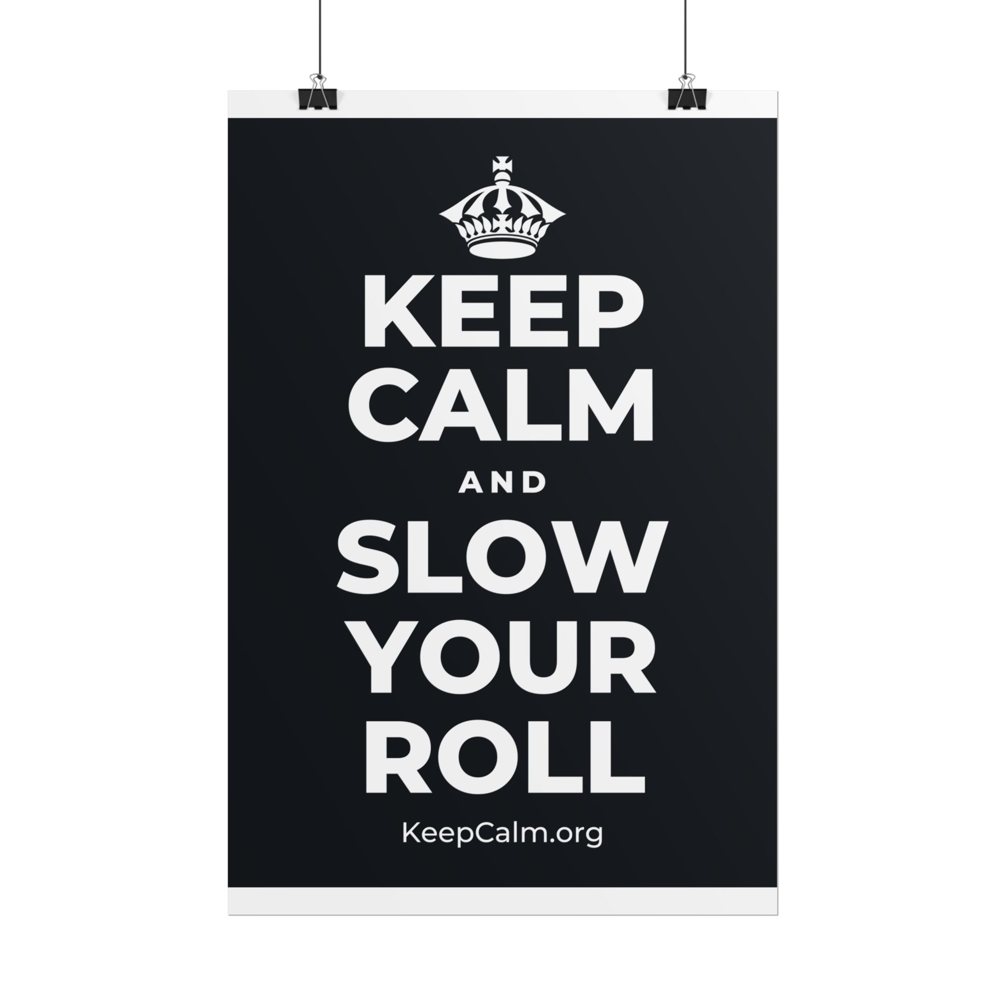 KEEP CALM AND SLOW YOUR ROLL Poster (Dark)