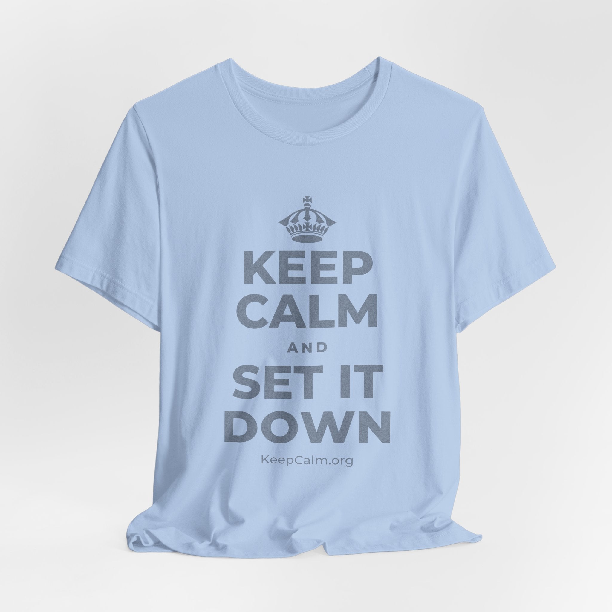 KEEP CALM AND SET IT DOWN T-Shirt (Baby Blue–Silver)