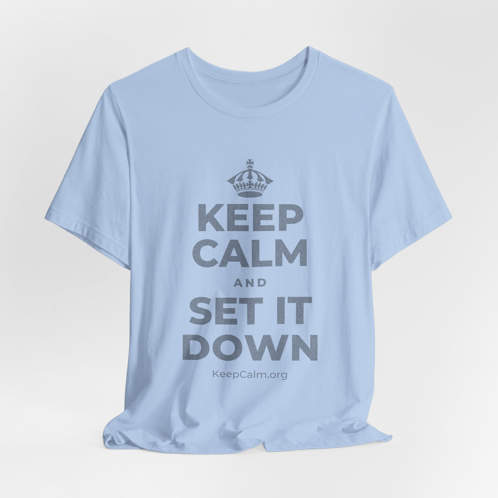 KEEP CALM AND SET IT DOWN T-Shirt (Baby Blue–Silver)