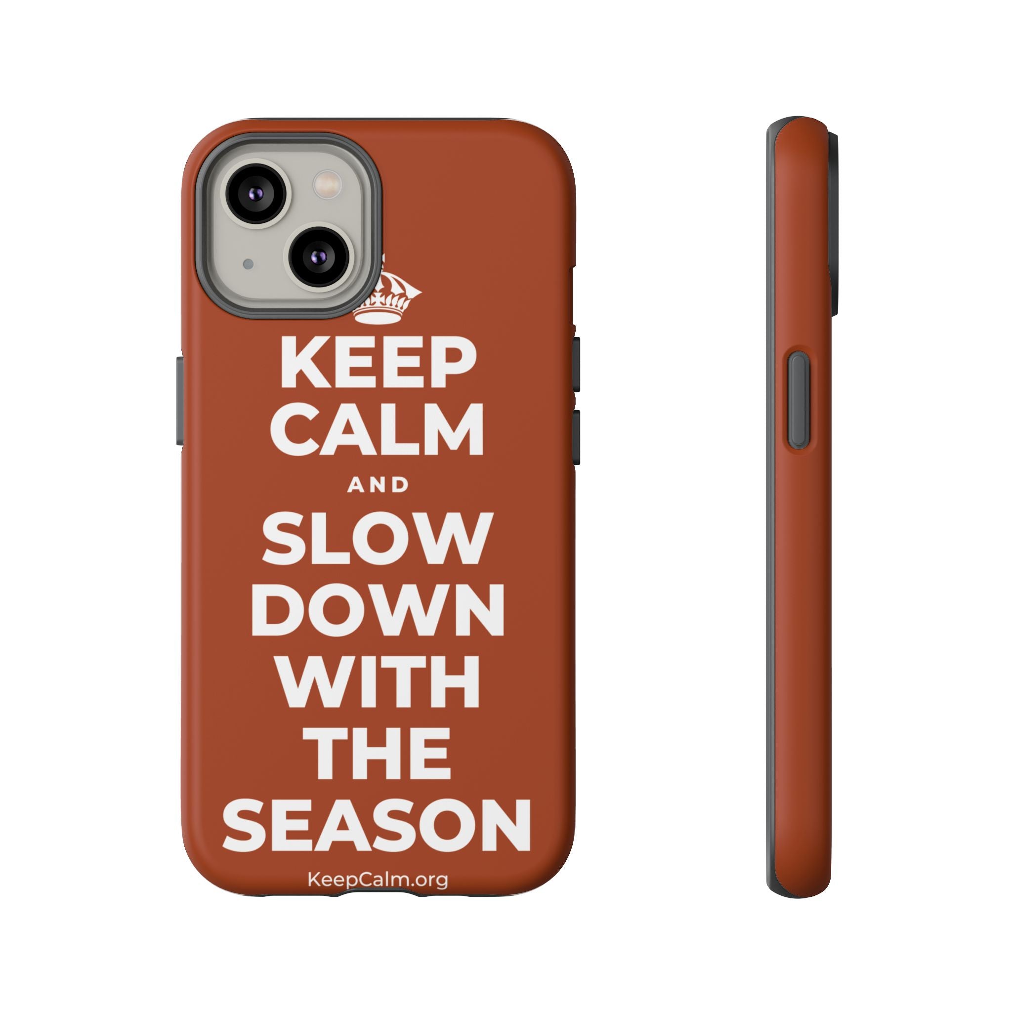 KEEP CALM AND SLOW DOWN WITH THE SEASON Phone Case