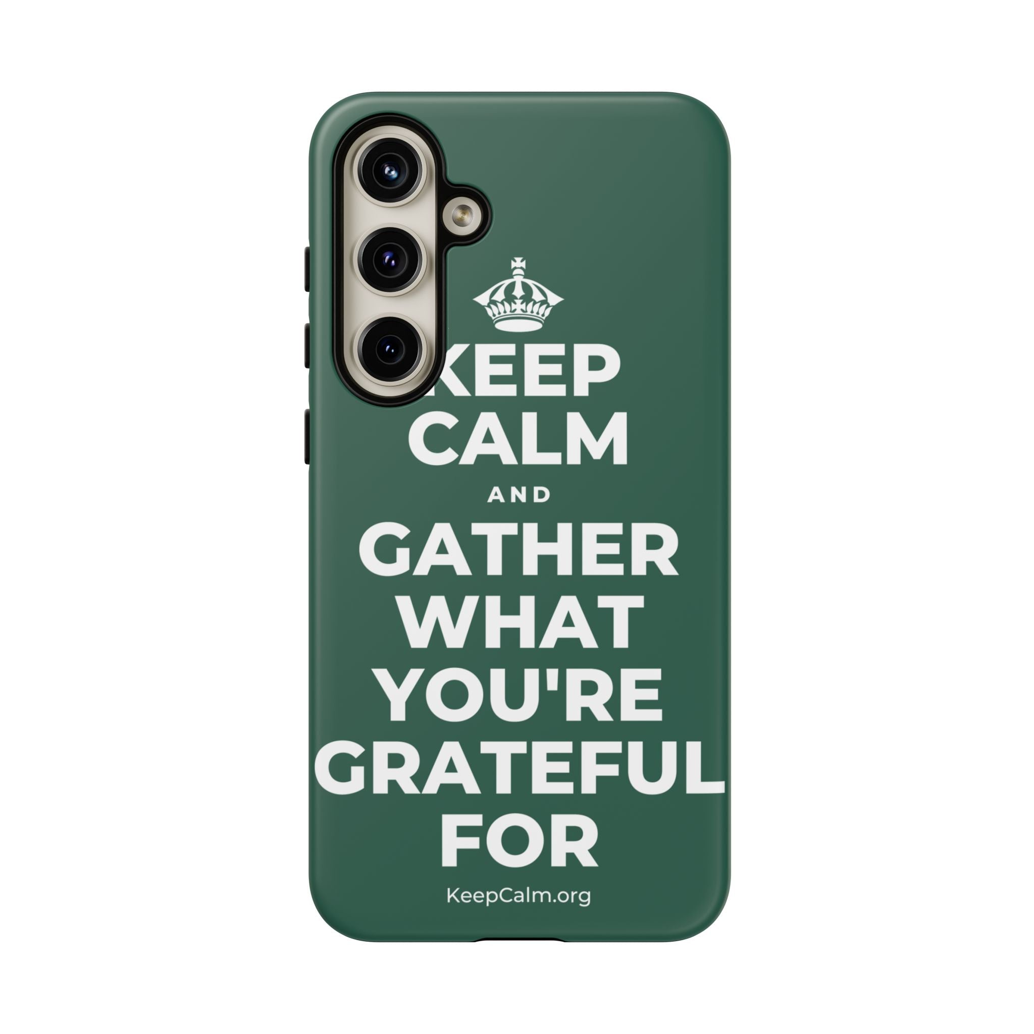 KEEP CALM AND GATHER WHAT YOU'RE GRATEFUL FOR Phone Case