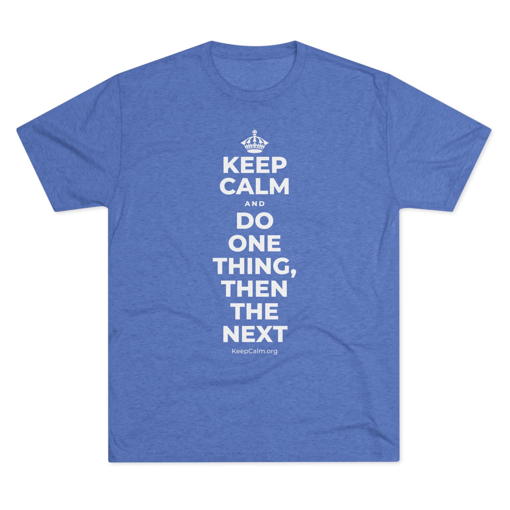 KEEP CALM AND DO ONE THING, THEN THE NEXT Tri-Blend Tee