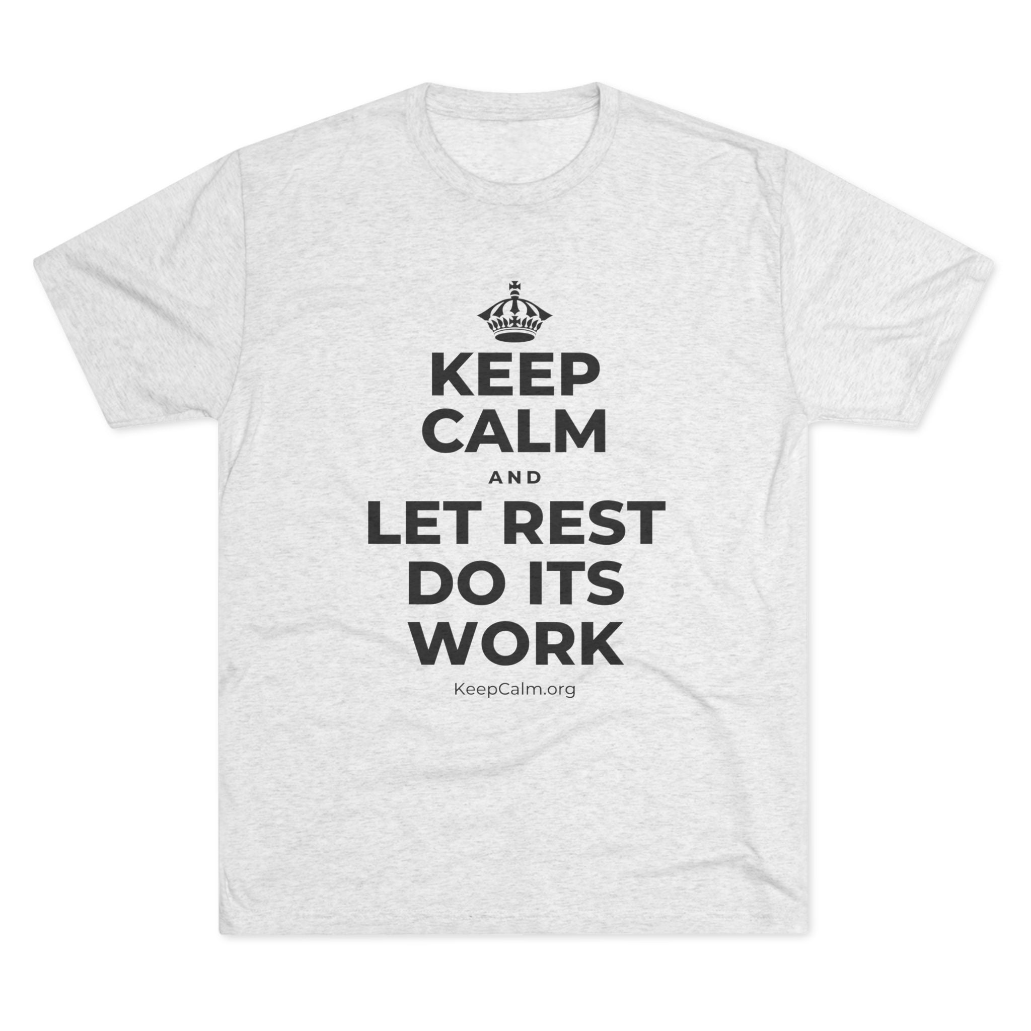 KEEP CALM AND LET REST DO ITS WORK Tri-Blend Tee