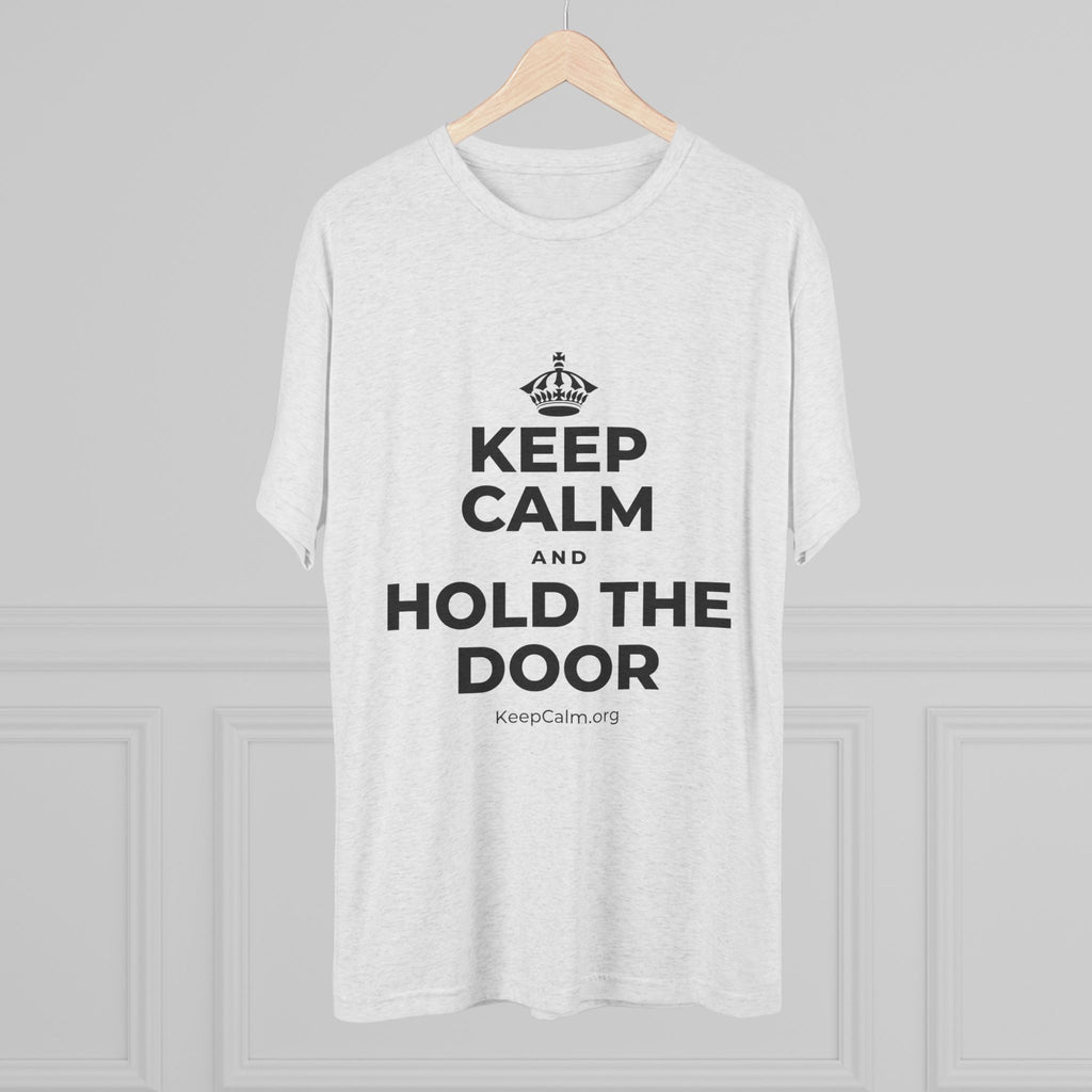 KEEP CALM AND HOLD THE DOOR Tri-Blend Tee
