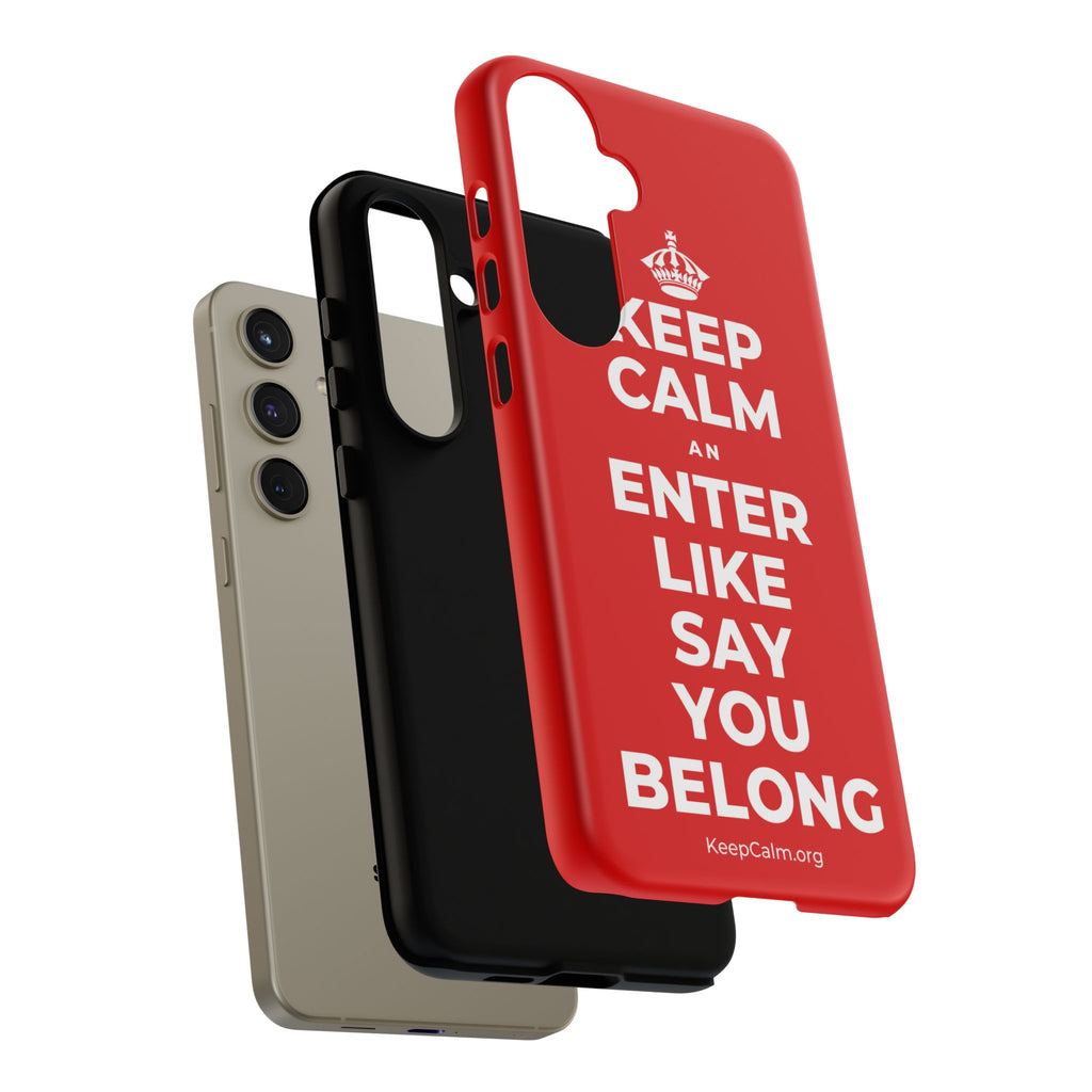 KEEP CALM AN ENTER LIKE SAY YOU BELONG Phone Case