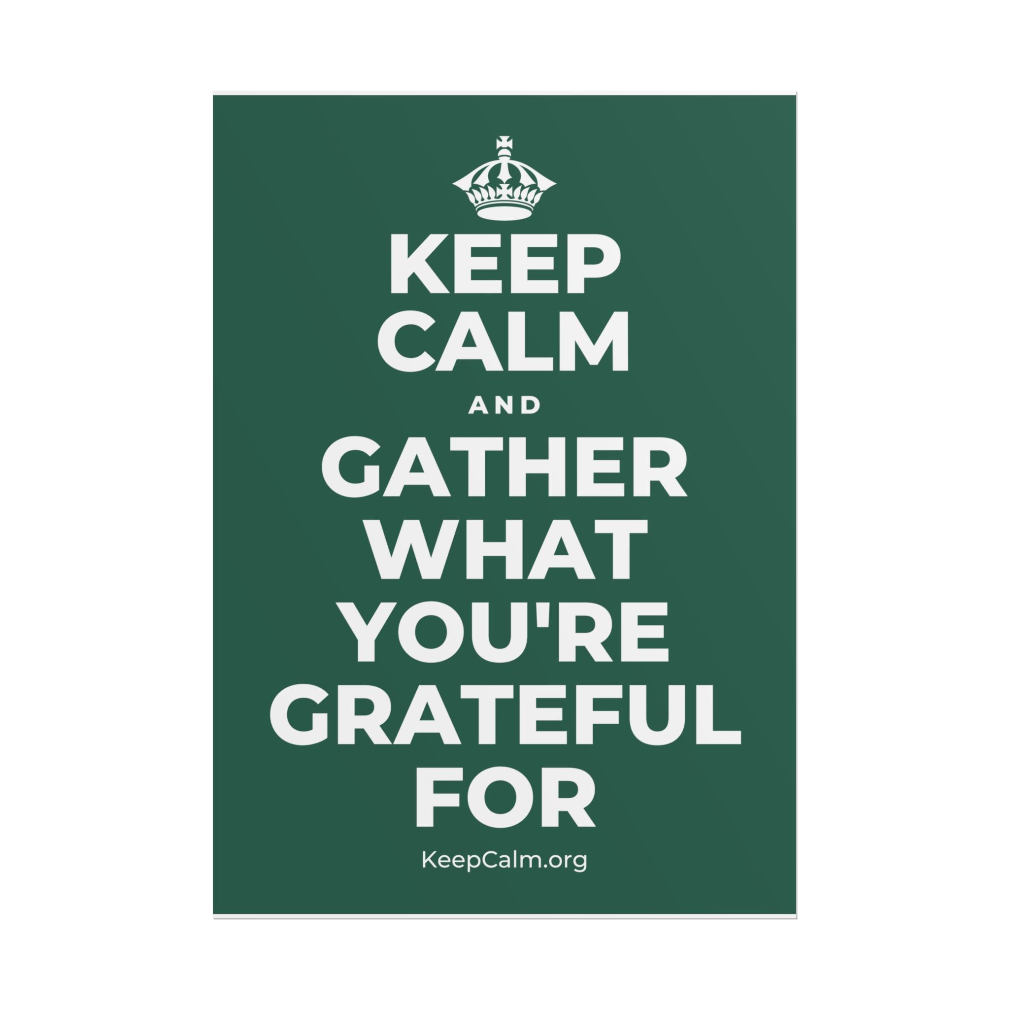 KEEP CALM AND GATHER WHAT YOU'RE GRATEFUL FOR Poster