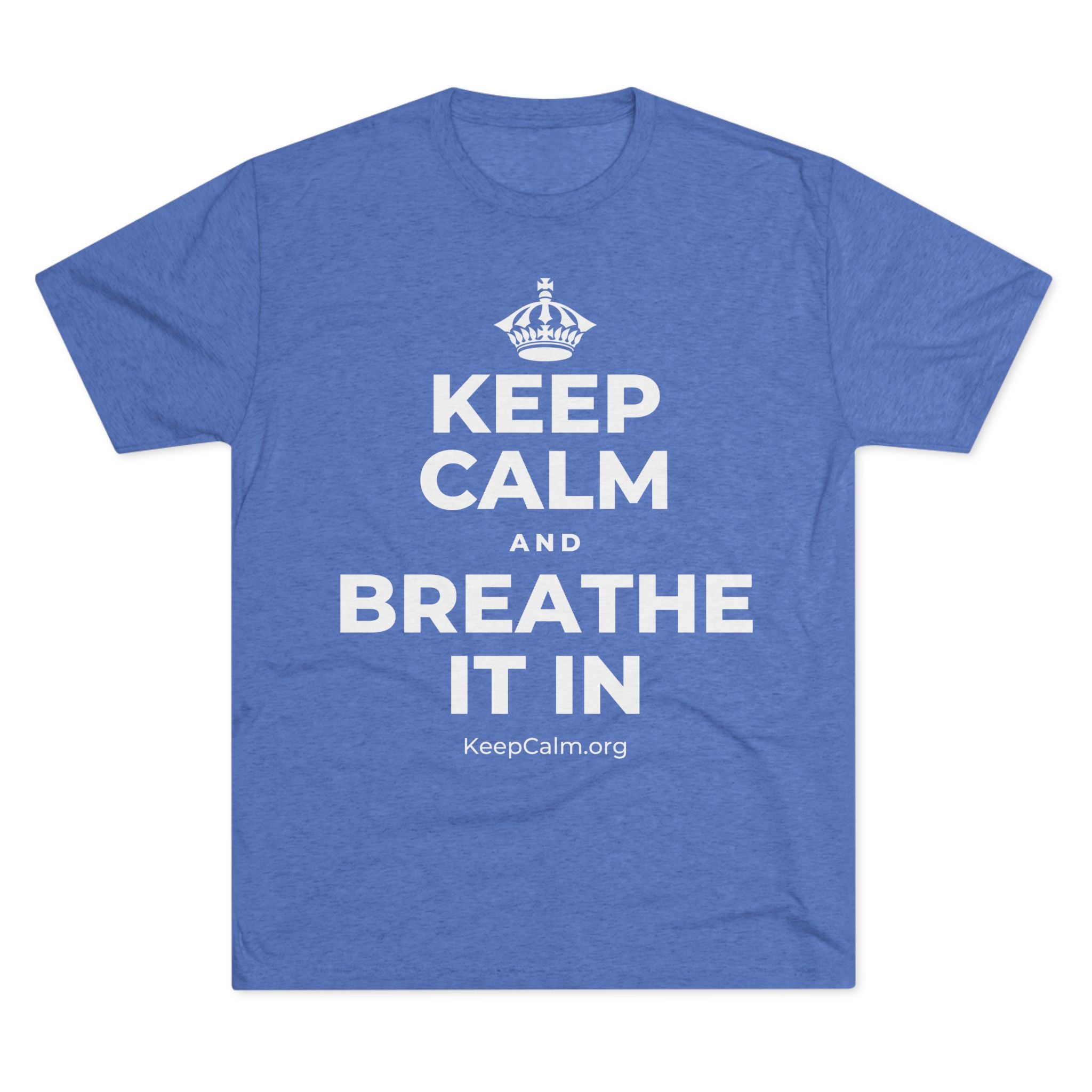 KEEP CALM AND BREATHE IT IN Tri-Blend Tee