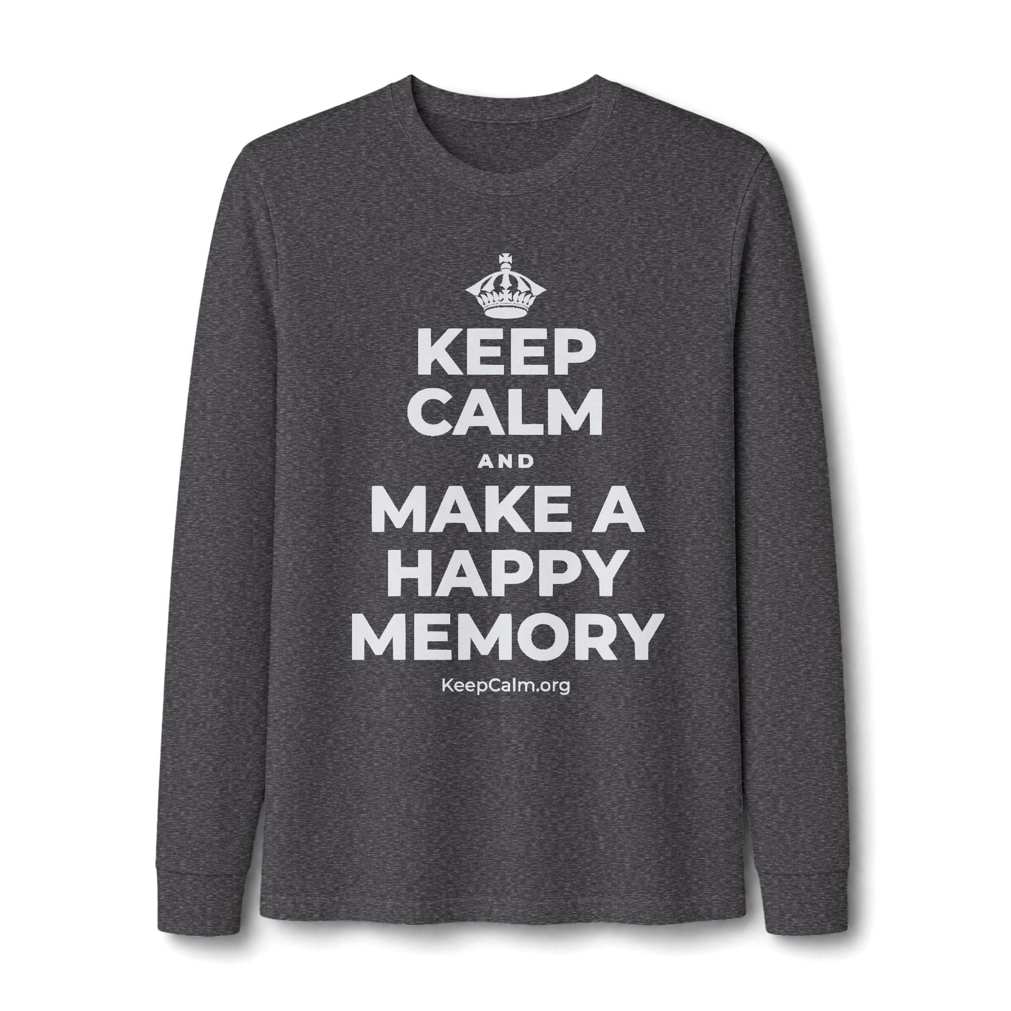 KEEP CALM AND MAKE A HAPPY MEMORY Long Sleeve Tee