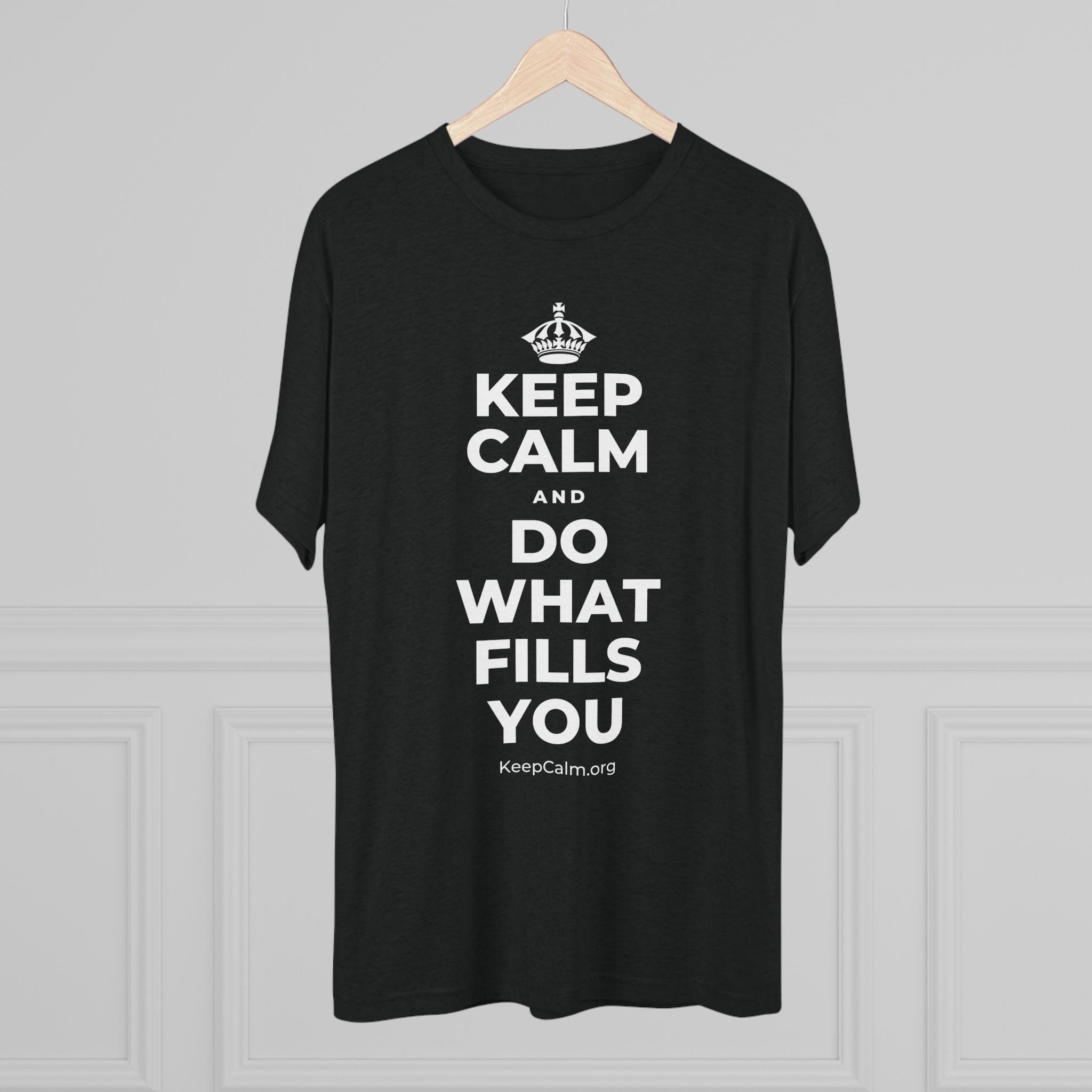KEEP CALM AND DO WHAT FILLS YOU Tri-Blend Tee