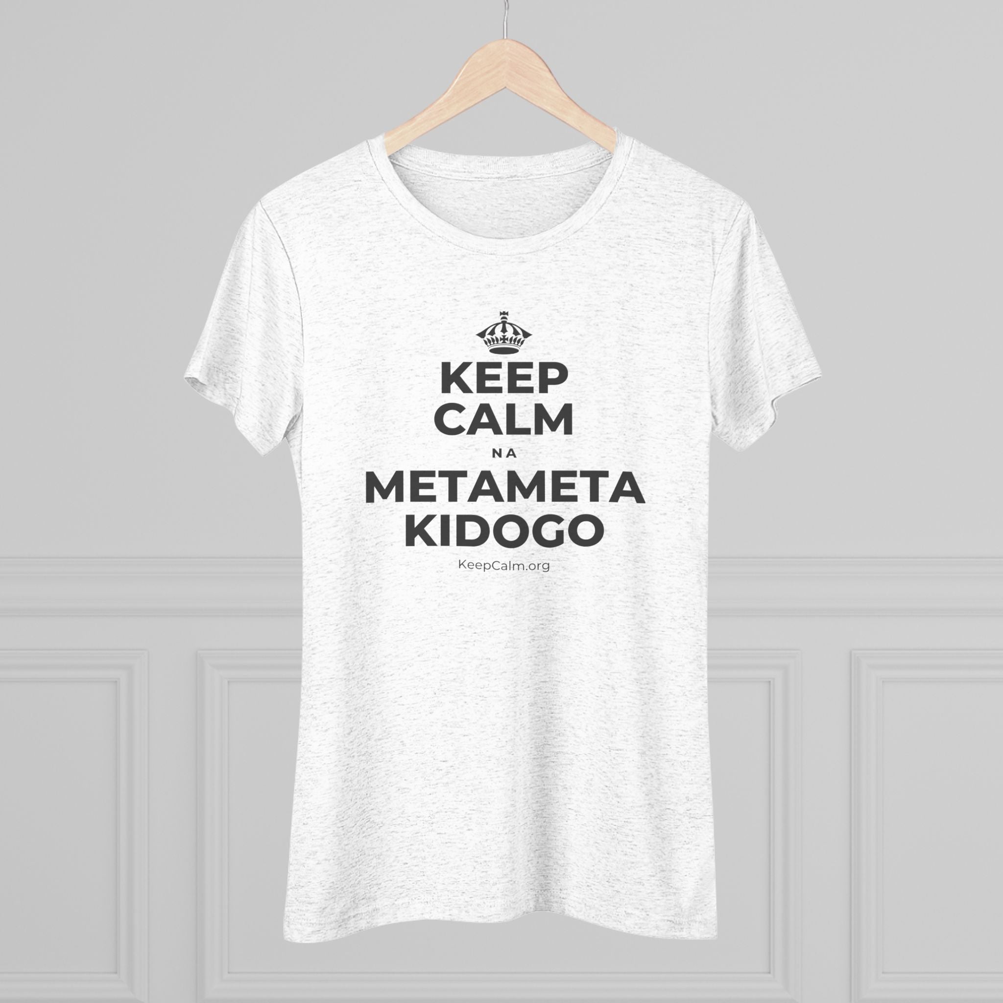KEEP CALM NA METAMETA KIDOGO Women's Tri-Blend Tee