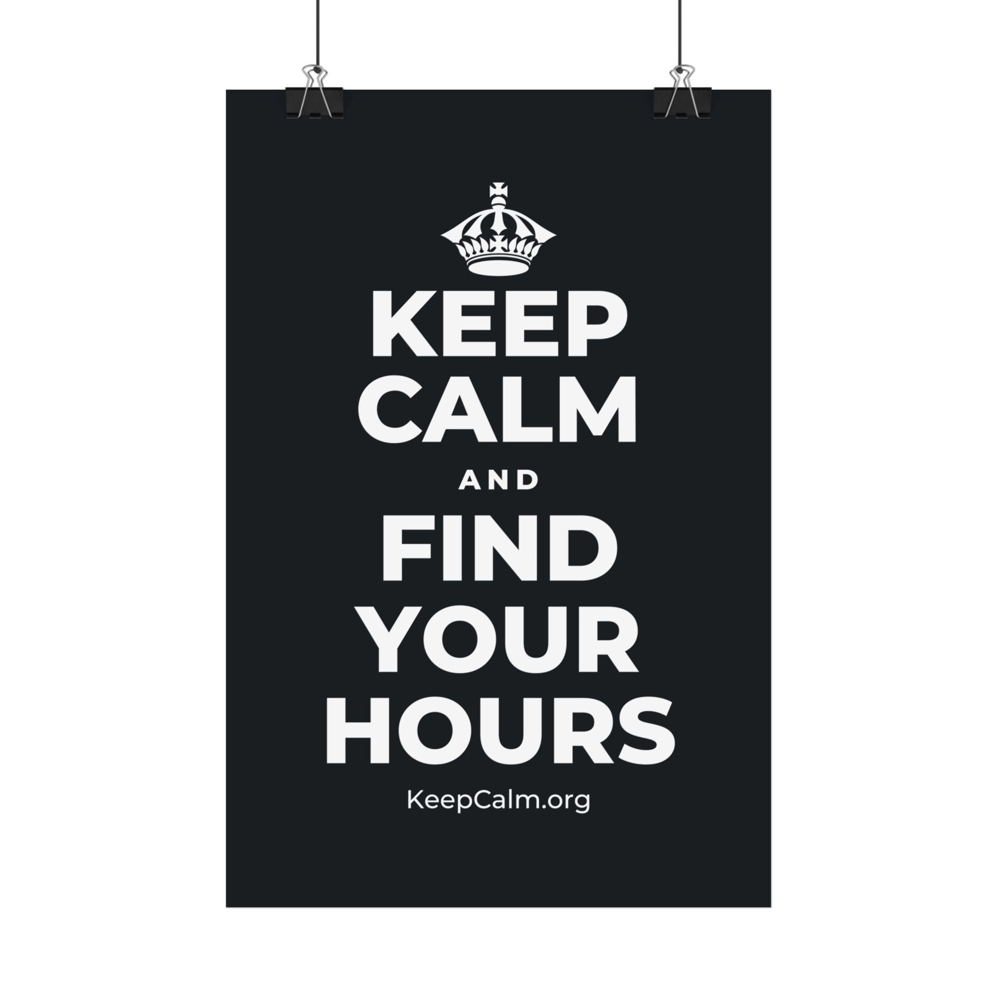 KEEP CALM AND FIND YOUR HOURS Satin Poster (Dark)