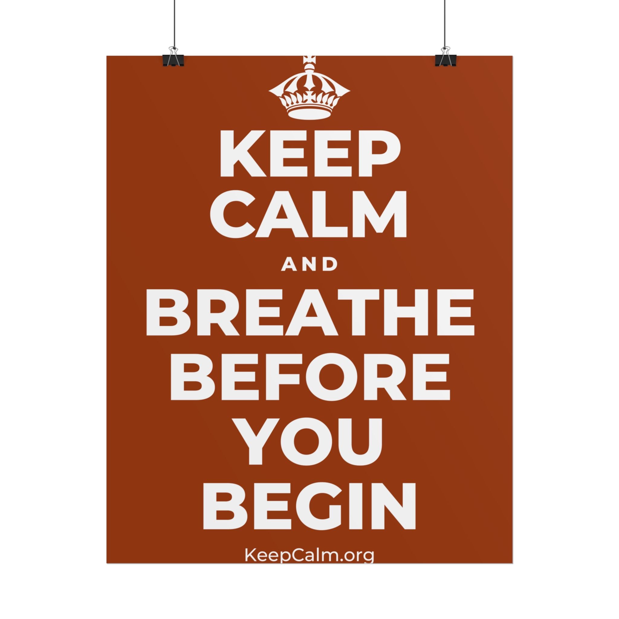 KEEP CALM AND BREATHE BEFORE YOU BEGIN Poster