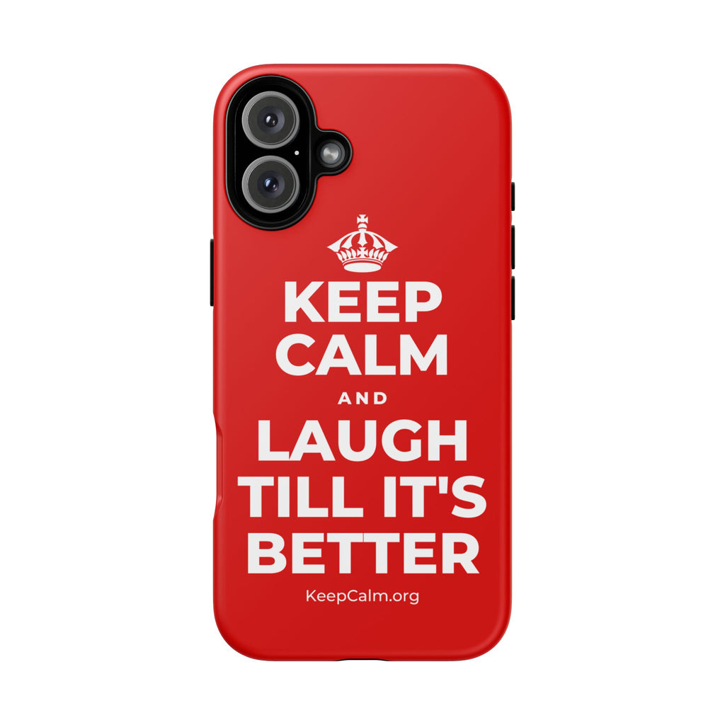 KEEP CALM AND LAUGH TILL IT'S BETTER Phone Case