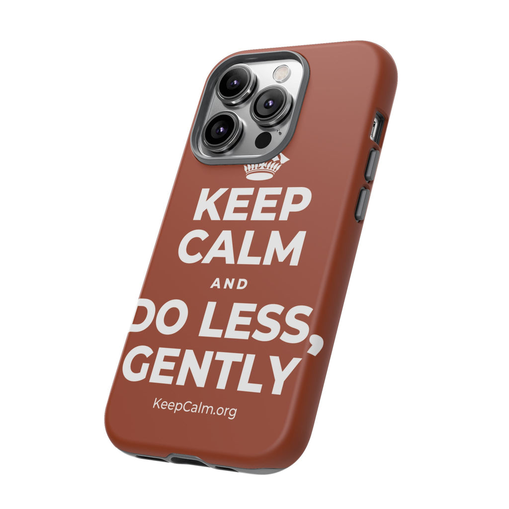 KEEP CALM AND DO LESS, GENTLY Phone Case