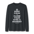 KEEP CALM AND CLOSE YOUR EYES A MOMENT Long Sleeve Tee