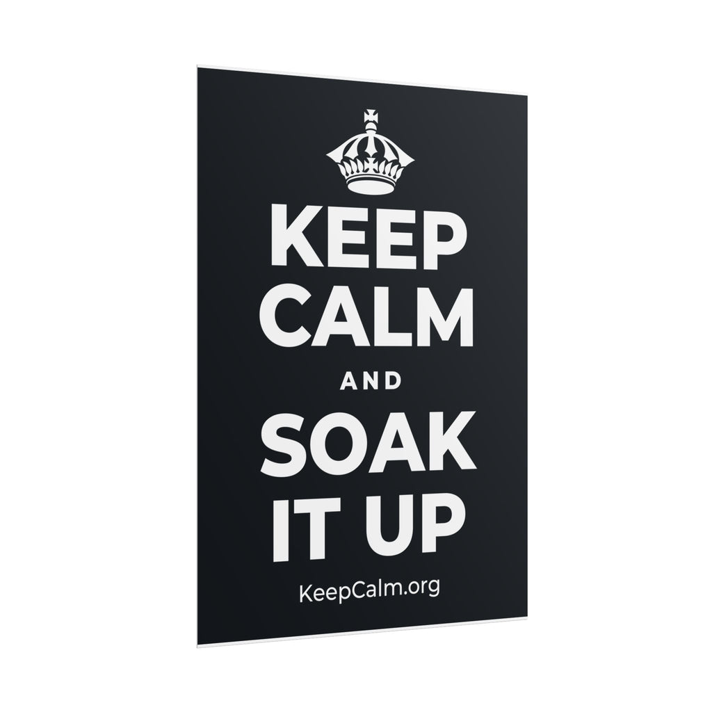 KEEP CALM AND SOAK IT UP Poster (Dark)