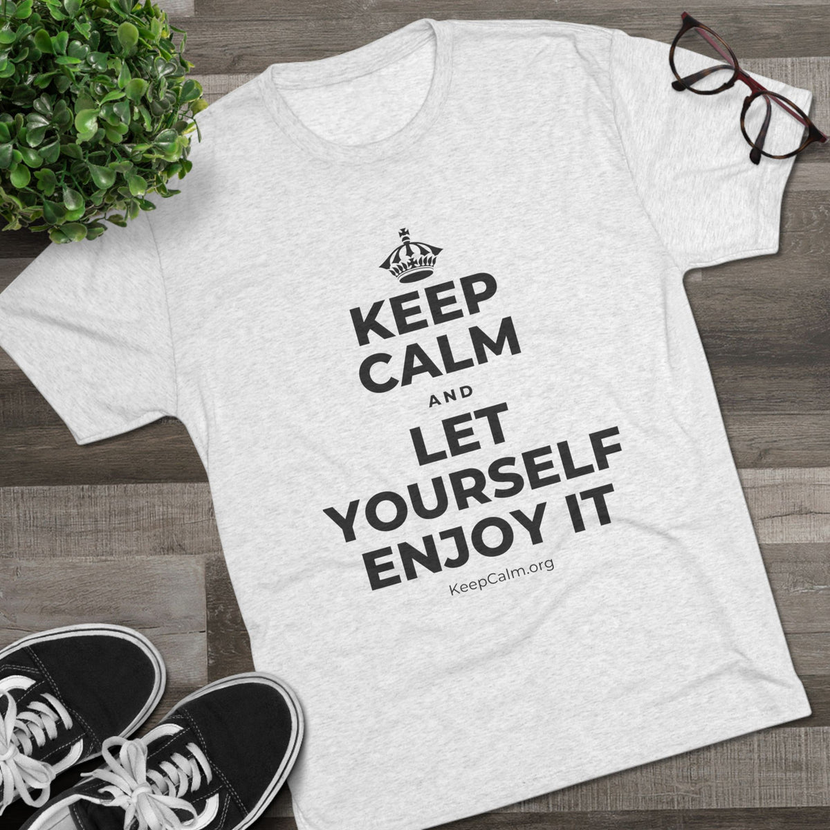 KEEP CALM AND LET YOURSELF ENJOY IT Tri-Blend Tee