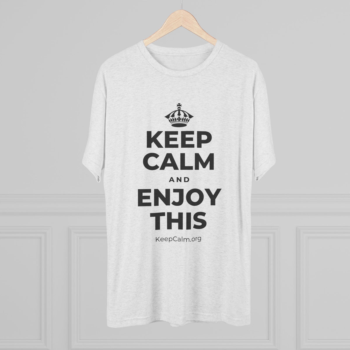 KEEP CALM AND ENJOY THIS Tri-Blend Tee