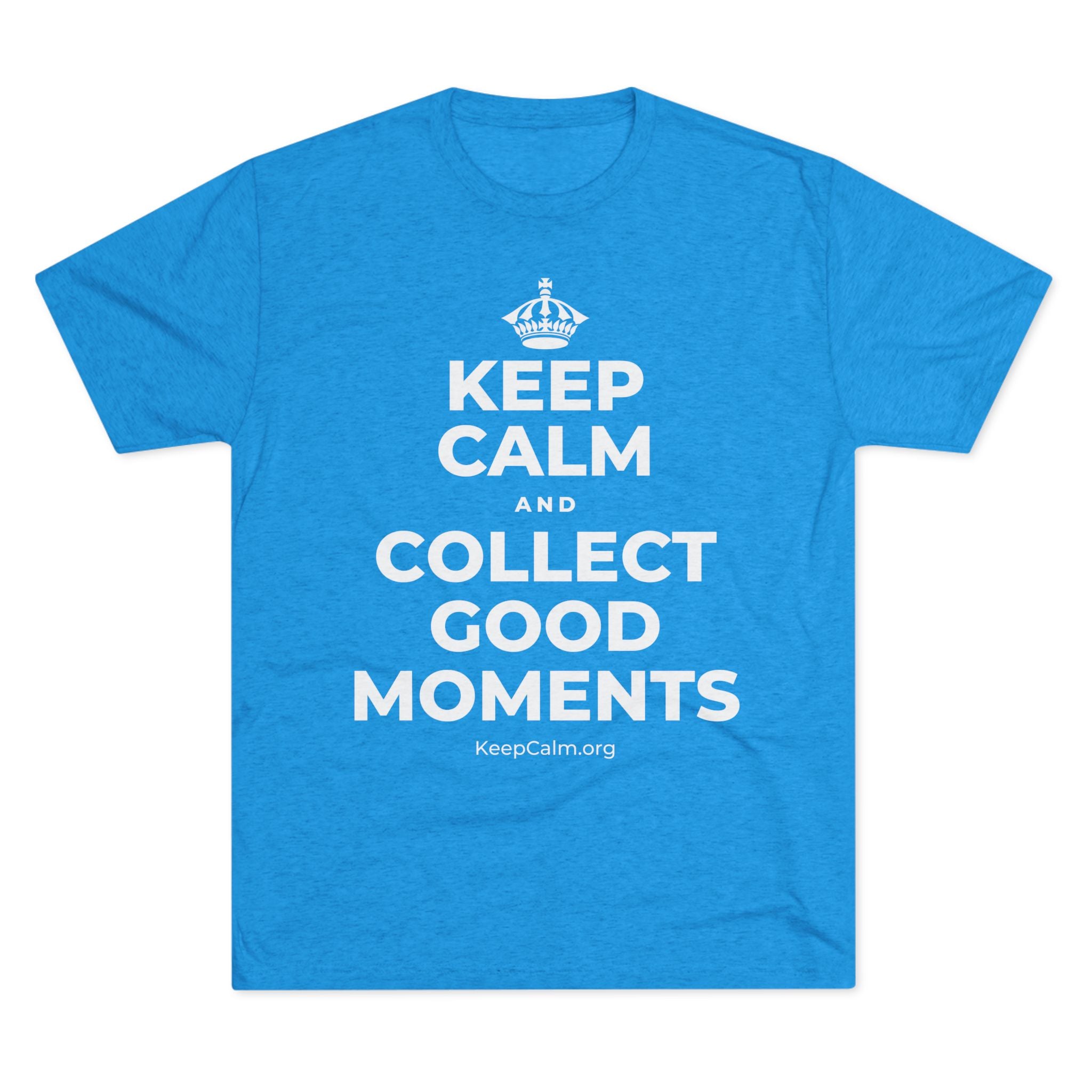 KEEP CALM AND COLLECT GOOD MOMENTS Tri-Blend Tee