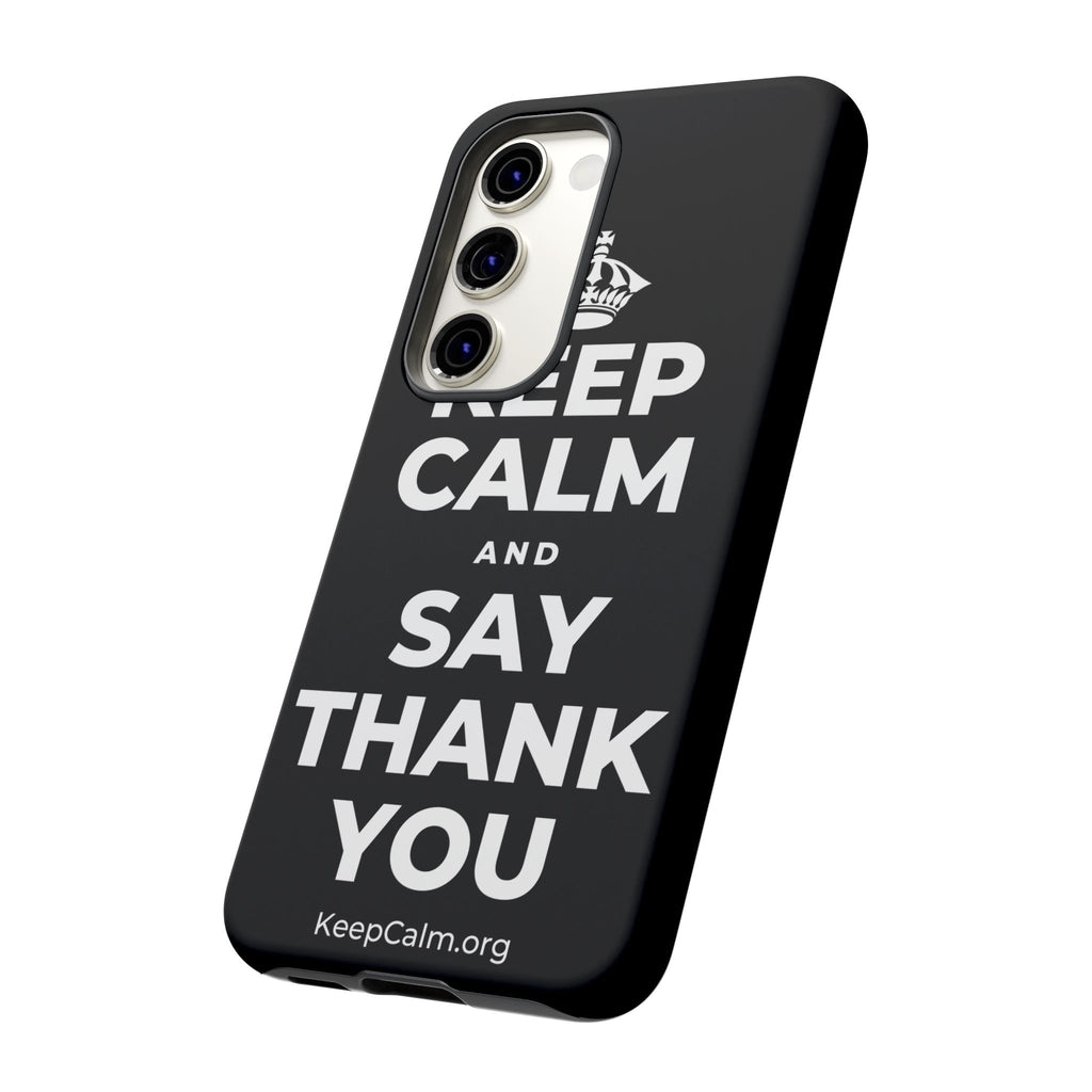 KEEP CALM AND SAY THANK YOU Phone Case