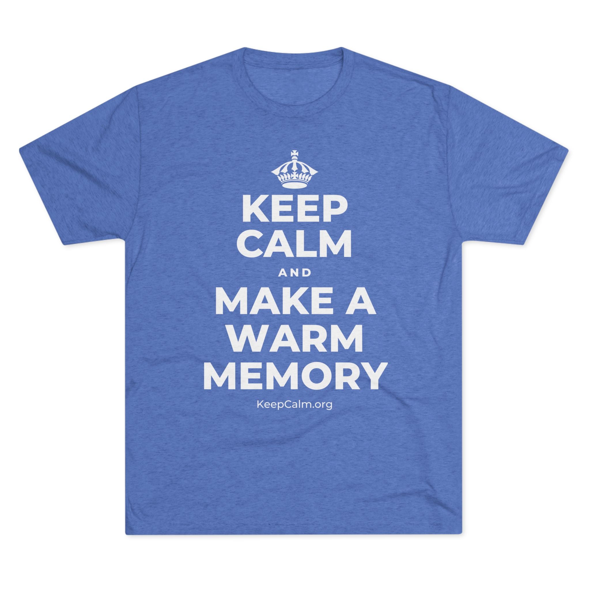 KEEP CALM AND MAKE A WARM MEMORY Tri-Blend Tee