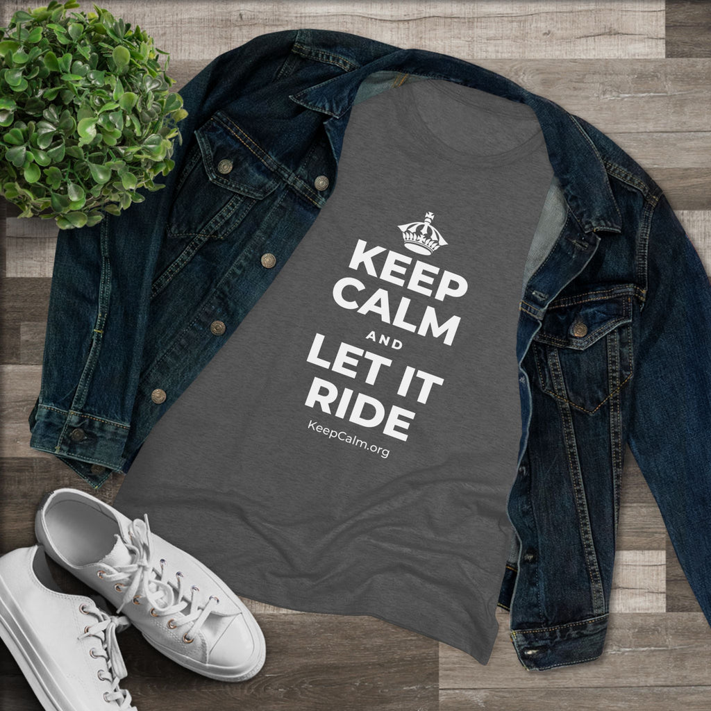 KEEP CALM AND LET IT RIDE Women's Tri-Blend Tee
