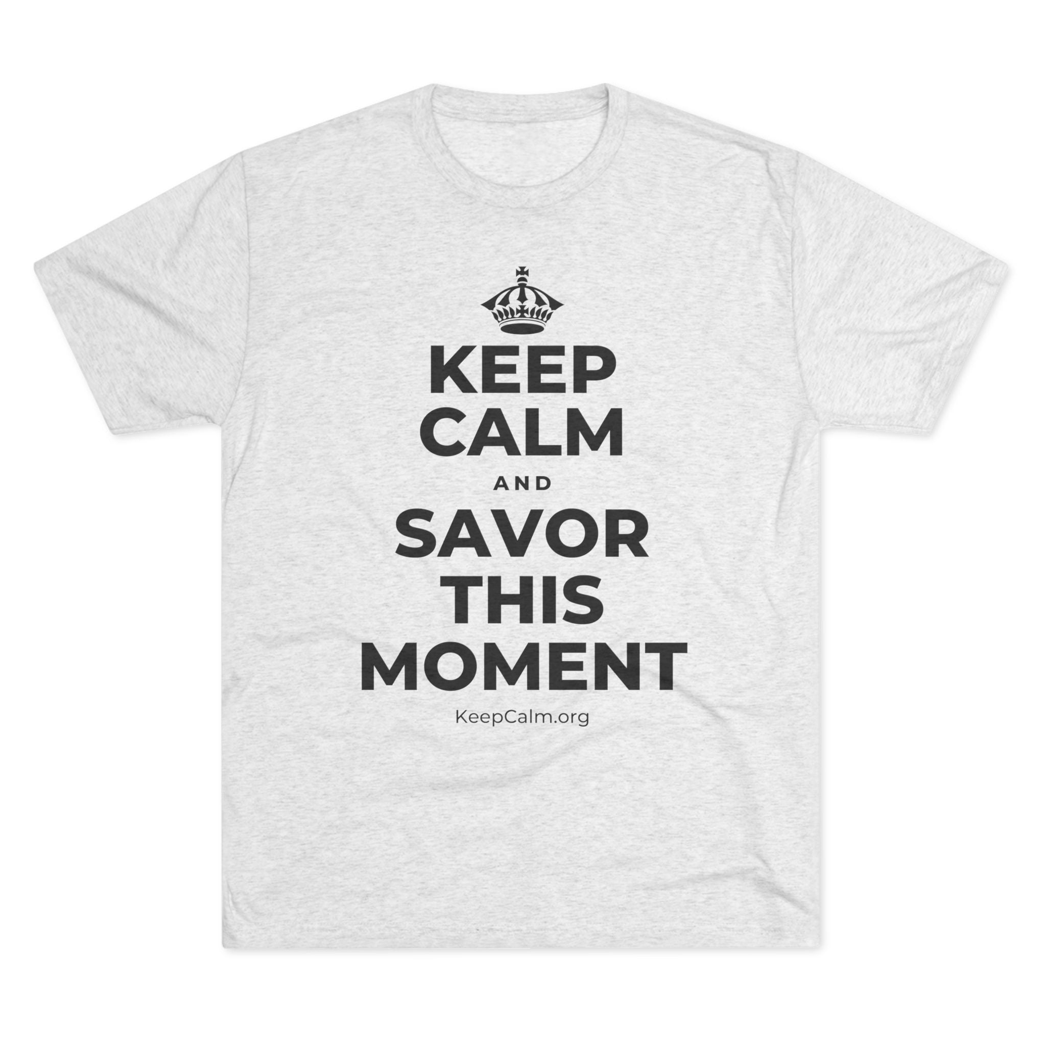 KEEP CALM AND SAVOR THIS MOMENT Tri-Blend Tee