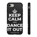 KEEP CALM AND DANCE IT OUT Phone Case