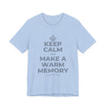 KEEP CALM AND MAKE A WARM MEMORY T-Shirt (Baby Blue–Silver)