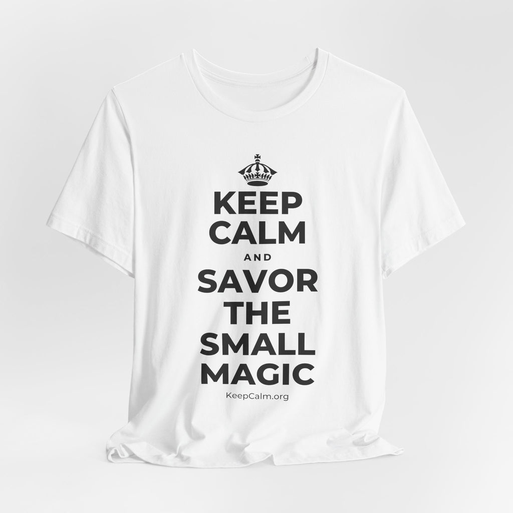 KEEP CALM AND SAVOR THE SMALL MAGIC T-Shirt (White–Asphalt)