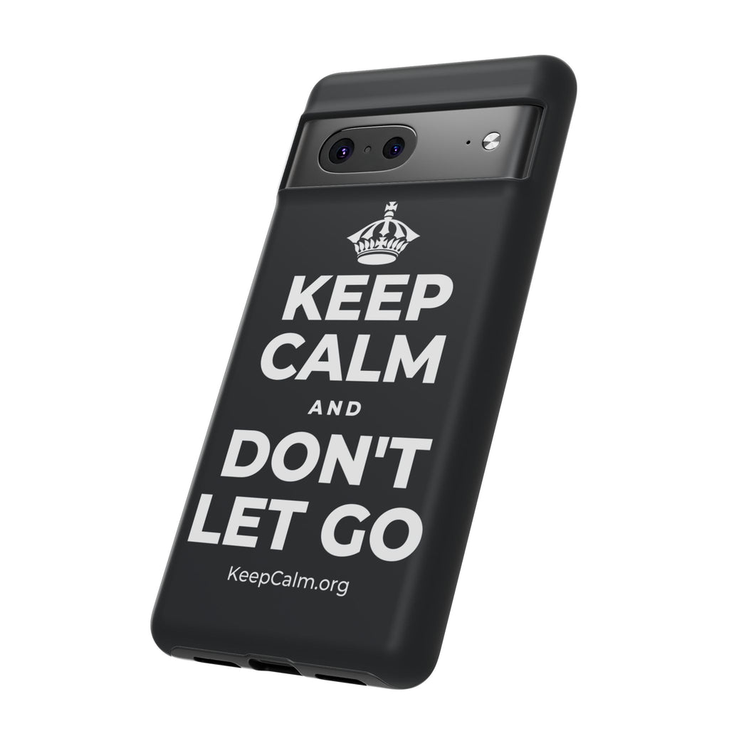 KEEP CALM AND DON'T LET GO Phone Case (Dark)