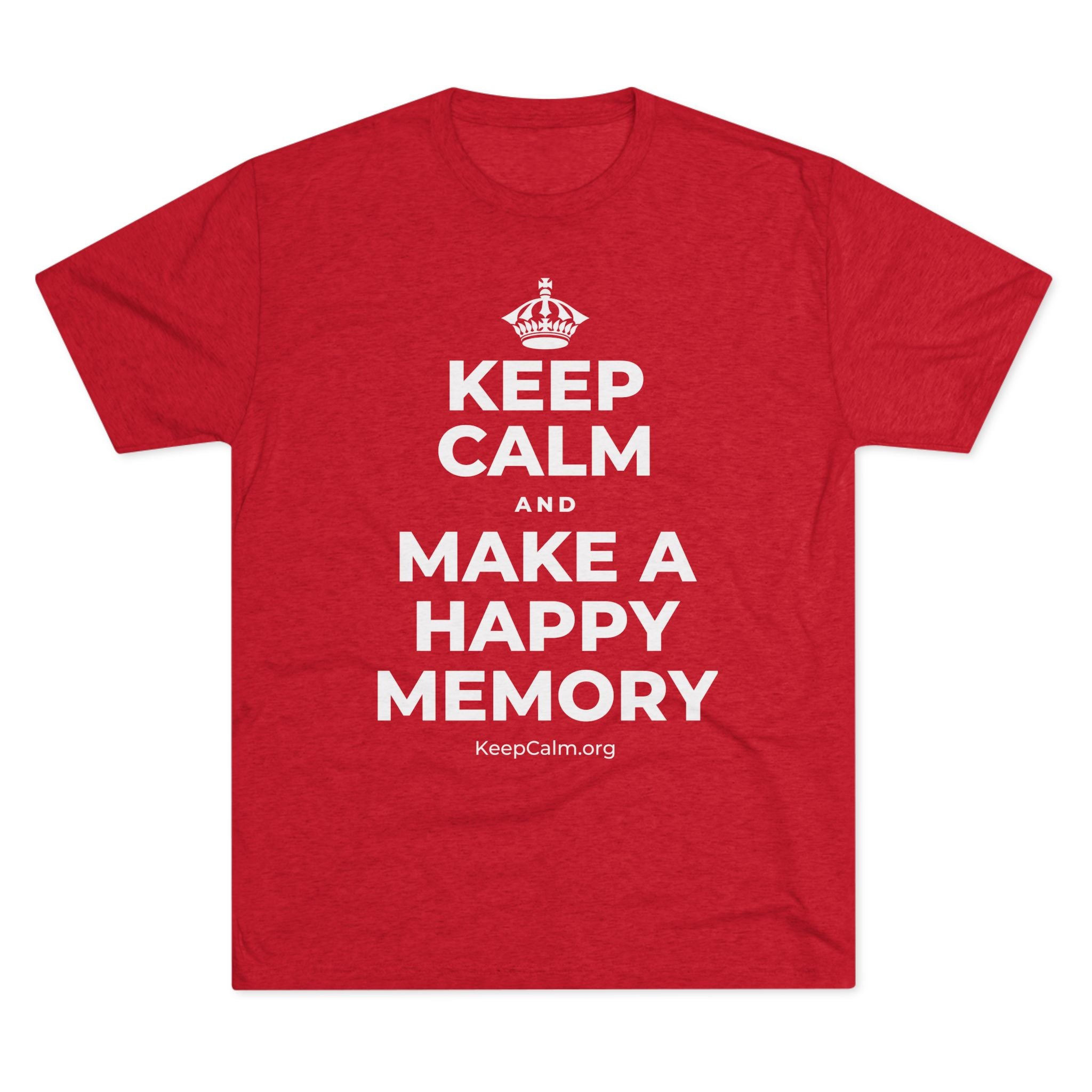 KEEP CALM AND MAKE A HAPPY MEMORY Tri-Blend Tee