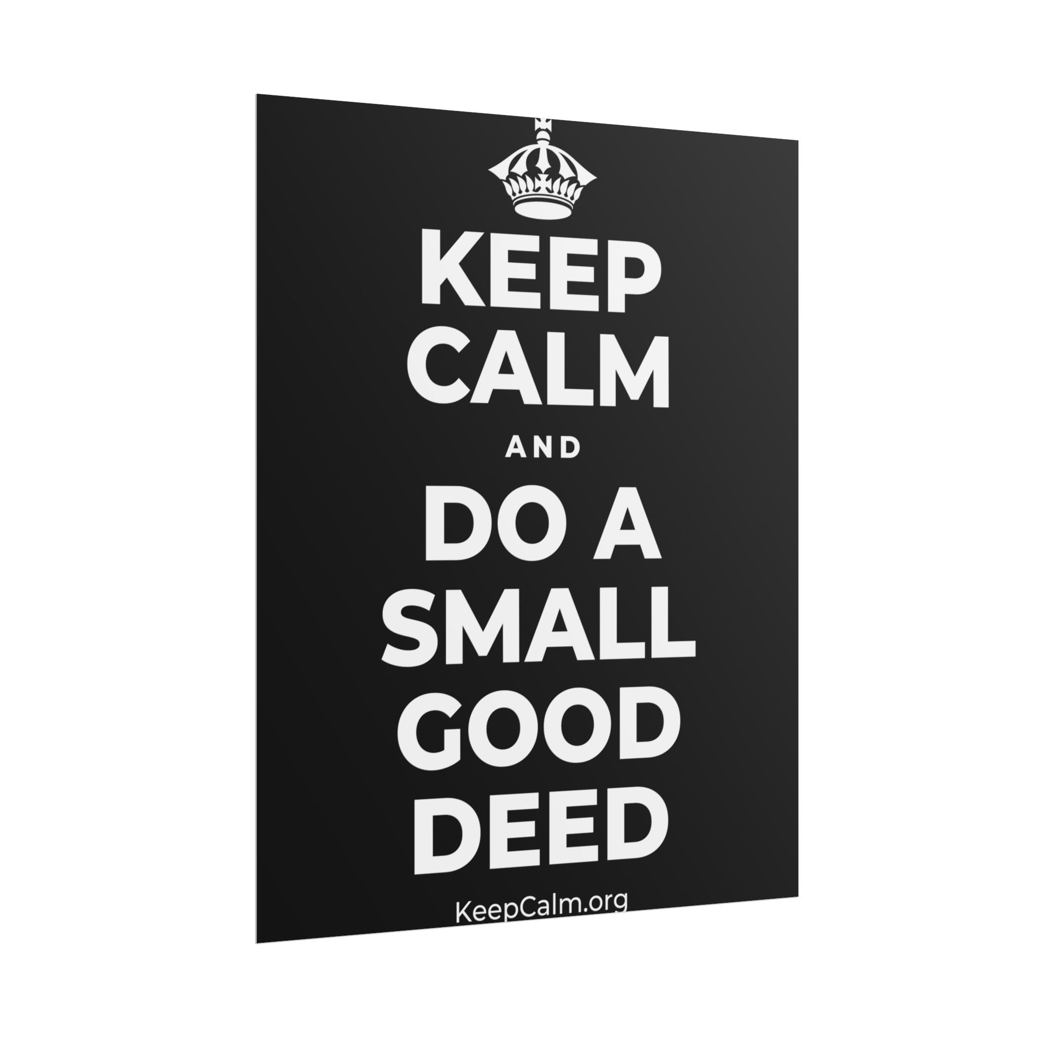 KEEP CALM AND DO A SMALL GOOD DEED Poster