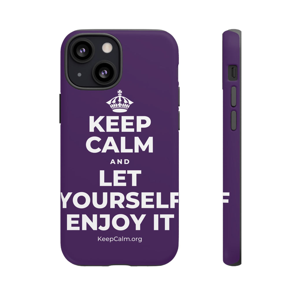 KEEP CALM AND LET YOURSELF ENJOY IT Phone Case