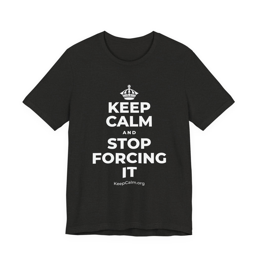KEEP CALM AND STOP FORCING IT T-Shirt (Soft Cream–Heather Mauve)