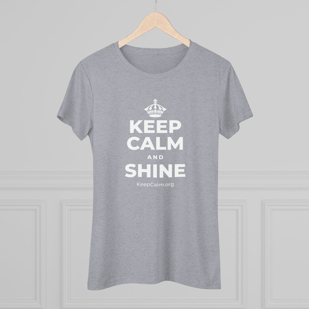 KEEP CALM AND SHINE Women's Tri-Blend Tee